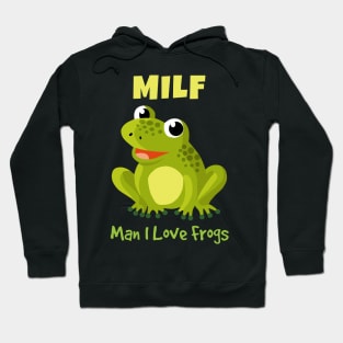 Man I Love Frogs Hoodie